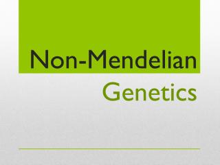 Non-Mendelian Genetics