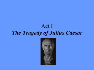 Act I The Tragedy of Julius Caesar