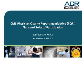 CMS Physician Quality Reporting Initiative (PQRI) Nuts and Bolts of Participation