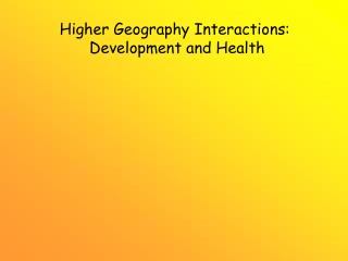 Higher Geography Interactions: Development and Health
