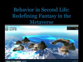 Behavior in Second Life: Redefining Fantasy in the Metaverse