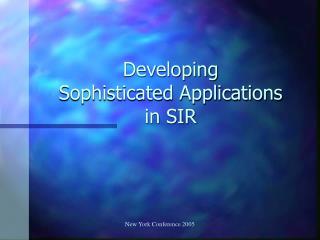 Developing Sophisticated Applications in SIR