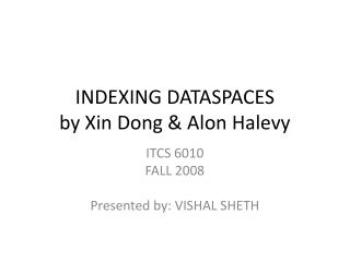 INDEXING DATASPACES by Xin Dong &amp; Alon Halevy
