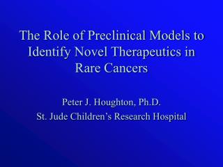 The Role of Preclinical Models to Identify Novel Therapeutics in Rare Cancers
