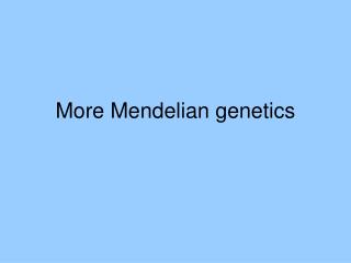 More Mendelian genetics