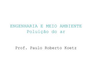 ENGENHARIA E MEIO AMBIENTE Poluição do ar