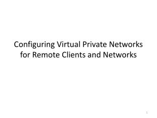 Configuring Virtual Private Networks for Remote Clients and Networks