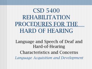 CSD 5400 REHABILITATION PROCEDURES FOR THE HARD OF HEARING