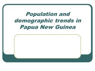 Population and demographic trends in Papua New Guinea