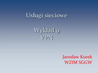 Usługi sieciowe Wykład 9 VPN