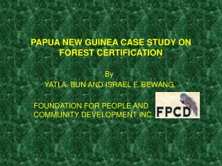 PAPUA NEW GUINEA CASE STUDY ON FOREST CERTIFICATION