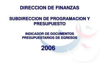 DIRECCION DE FINANZAS SUBDIRECCION DE PROGRAMACION Y PRESUPUESTO INDICADOR DE DOCUMENTOS