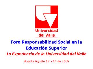 Foro Responsabilidad Social en la Educación Superior La Experiencia de la Universidad del Valle