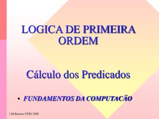 LOGICA DE PRIMEIRA ORDEM Cálculo dos Predicados