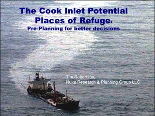 The Cook Inlet Potential Places of Refuge : Pre-Planning for better decisions