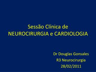 Sessão Clínica de NEUROCIRURGIA e CARDIOLOGIA