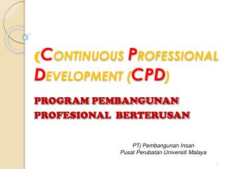 ( C ONTINUOUS P ROFESSIONAL 	 D EVELOPMENT ( CPD ) PROGRAM PEMBANGUNAN 	PROFESIONAL BERTERUSAN