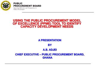 A PRESENTATION BY A.B. ADJEI CHIEF EXECUTIVE – PUBLIC PROCUREMENT BOARD, GHANA