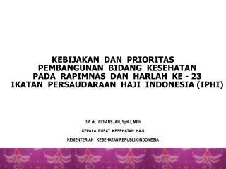 DR. dr. FIDIANSJAH, SpKJ , MPH KEPALA PUSAT KESEHATAN HAJI
