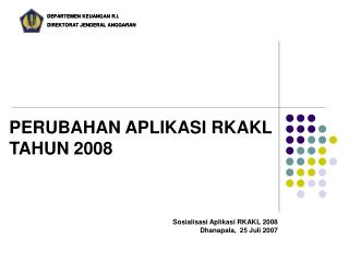 PERUBAHAN APLIKASI RKAKL TAHUN 2008