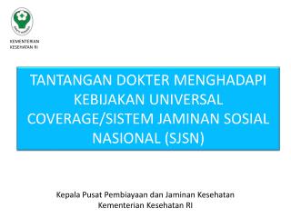 TANTANGAN DOKTER MENGHADAPI KEBIJAKAN UNIVERSAL COVERAGE/SISTEM JAMINAN SOSIAL NASIONAL (SJSN)