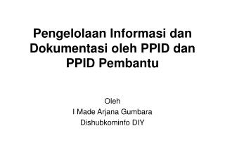 Pengelolaan Informasi dan Dokumentasi oleh PPID dan PPID Pembantu