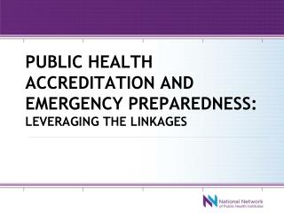 Public health accreditation and emergency preparedness: leveraging the linkages