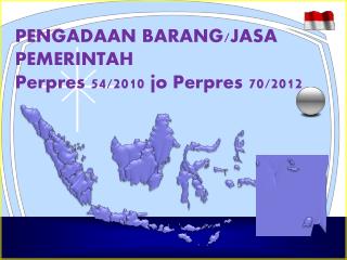 PENGADAAN BARANG/JASA PEMERINTAH Perpres 54/2010 jo Perpres 70/2012