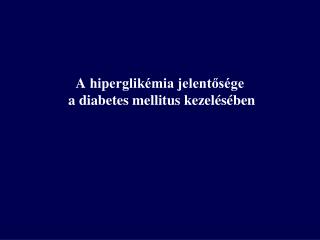 A hiperglikémia jelentősége a diabetes mellitus keze lésében
