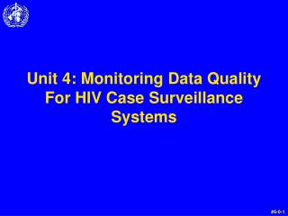 Unit 4: Monitoring Data Quality For HIV Case Surveillance Systems
