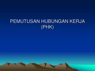 PEMUTUSAN HUBUNGAN KERJA (PHK)