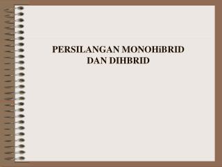 PERSILANGAN MONOHiBRID DAN DIHBRID