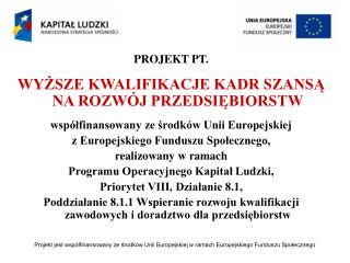 PROJEKT PT. WYŻSZE KWALIFIKACJE KADR SZANSĄ NA ROZWÓJ PRZEDSIĘBIORSTW