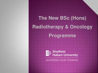 The New BSc ( Hons ) Radiotherapy &amp; Oncology Programme