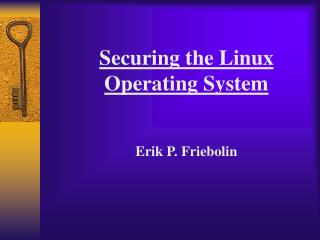 Securing the Linux Operating System Erik P. Friebolin