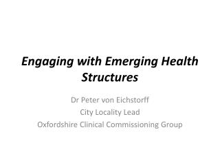 Engaging with Emerging Health Structures