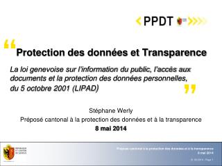 Stéphane Werly Préposé cantonal à la protection des données et à la transparence 8 mai 2014