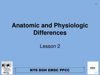 Anatomic and Physiologic Differences