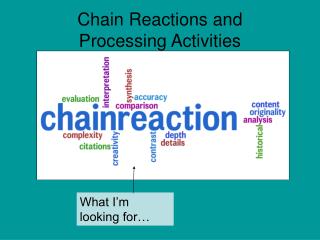 Chain Reactions and Processing Activities