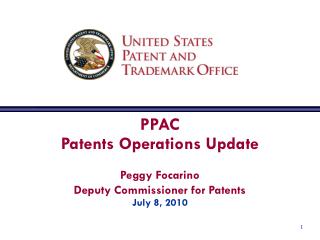 PPAC Patents Operations Update Peggy Focarino Deputy Commissioner for Patents July 8, 2010