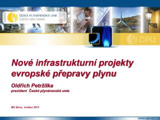 Nové infrastrukturní projekty evropské přepravy plynu Oldřich Petržilka