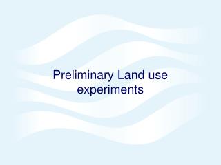 Preliminary Land use experiments
