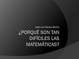 ¿Porqué Son tan difíciles las matemáticas?