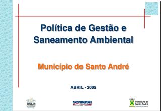 Política de Gestão e Saneamento Ambiental Município de Santo André ABRIL - 2005