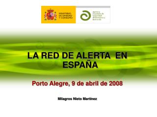 LA RED DE ALERTA EN ESPAÑA Porto Alegre, 9 de abril de 2008 Milagros Nieto Martínez