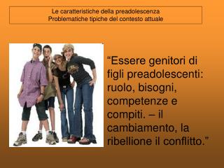 Le caratteristiche della preadolescenza Problematiche tipiche del contesto attuale