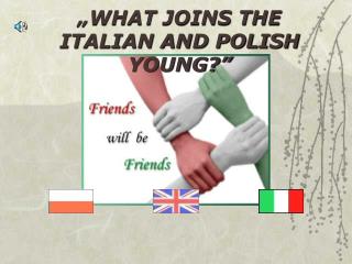 „WHAT JOINS THE ITALIAN AND POLISH YOUNG?”