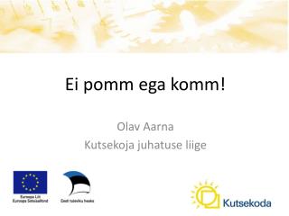 Ei pomm ega komm!