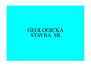 GEOLOGICKÁ STAVBA SR