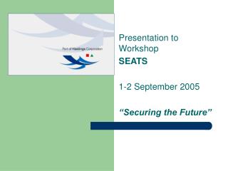 Presentation to Workshop SEATS 1-2 September 2005 “Securing the Future”